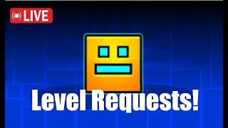 Geometry Dash Level requests! |