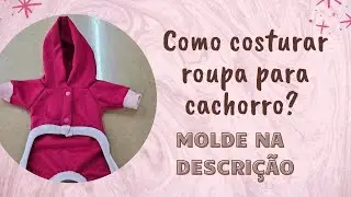 Como montar e costurar Roupa de Cachorro de frio com pernas, mangas e capuz - molde na descrição