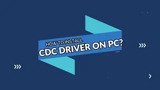 HOW TO INSTALL CDC DRIVER ON YOUR PC? [2020]