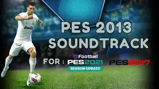 PES 2013 Soundtrack For PES 2017 & PES 2021 (Compatible All Patch & FL26)