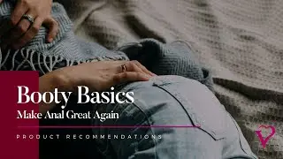 Booty Basics - Presented by Velvet Box - Product Recommendations