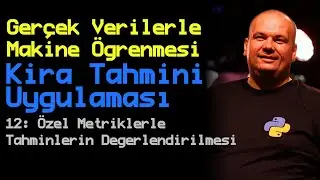 12. Bölüm: Özel Metriklerle Tahminlerin Değerlendirilmesi | Gerçek Verilerle Makine Öğrenmesi