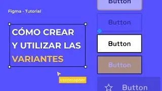 Figma Tutorial - Cómo crear y utilizar las variantes