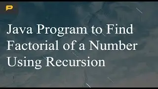 Java Program to Find Factorial of a Number Using Recursion