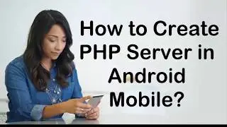 How to Create PHP Server on Android Mobile?