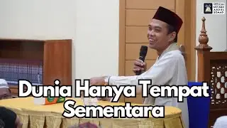 Dunia Hanya Tempat Sementara | Ustadz Abdul Somad