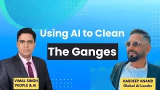 Using AI to clean River Ganges ft. Hardeep Anand