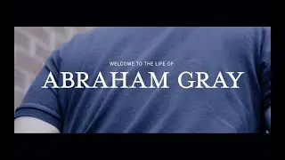 WELCOME TO THE LIFE OF ABRAHAM GRAY