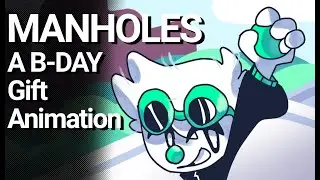 Manholes // (rushed) BDAY Gift Animation