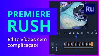 O que é e como usar o Premiere Rush | Edição de vídeo rápido e fácil