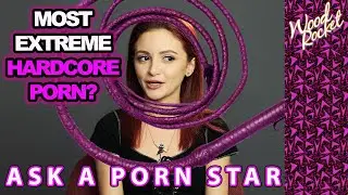 Ask A Porn Star: "Your Most Extreme Hardcore Porn?"