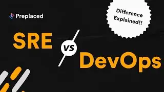 The Difference Between SRE and DevOps Explained! - Role and Responsibilities | Preplaced