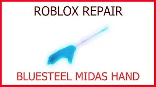 Roblox Repair: The Bluesteel Midas Hand