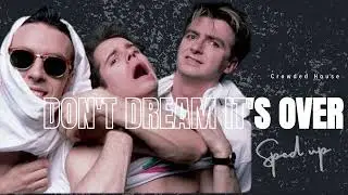 Don't dream it's over: Crowded House (sped up)