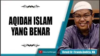 Mudahnya Memahami Aqidah Islam - Ustadz Dr  Firanda Andirja, MA