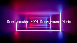 Bass Boosted EDM  Background music(no copyright)