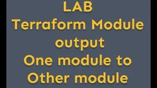 Terraform Module Output - One module to other module - hands on LAB