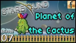 Planet of the Cactus - Ep7 | Starbound