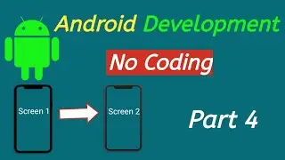 Android App Development || Create Android App Without Coding || Screen1 to Screen2 || Part 4