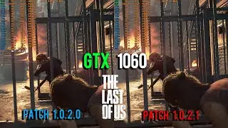 The Last of Us Part 1 | Patch v1.0.2.0 vs Patch v1.0.2.1 Comparison | Optimized Settings | GTX 1060