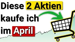🛒 Diese 2 Aktien kaufe ich im April 2022 🚀🤑