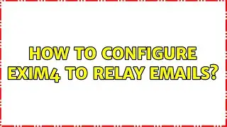 How to configure EXIM4 to relay emails? (2 Solutions!!)