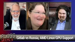 Wartime Roundtable - Gitlab vs Russia, AMD Linux GPU Support