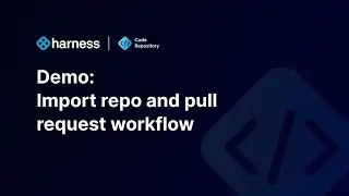 Harness Code Repository demo: Import repo and pull request workflow