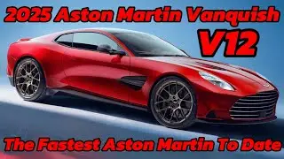 New 2025 Aston Martin Vanquish - The fastest Aston Martin to date.