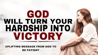 WATCH HOW GOD WILL TURN YOUR HARDSHIP INTO VICTORY - CHRISTIAN MOTIVATION
