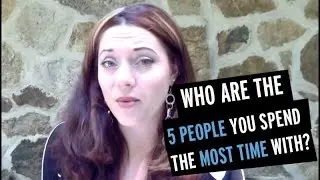 Who are the 5 people you spend the most time with?