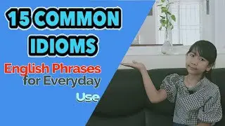 15 Common Idioms - English Phrases for Everyday Use