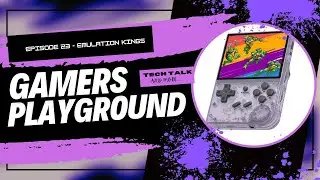 The Gamers Playground EP: 23 - Emulation Kings