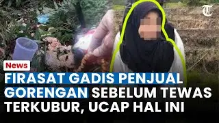FIRASAT GADIS Penjual Gorengan Sebelum Tewas Terkubur Dibongkar Sang Kakak, Ucap Kata-kata Terakhir