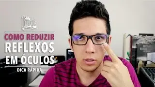 COMO REDUZIR REFLEXOS EM ÓCULOS