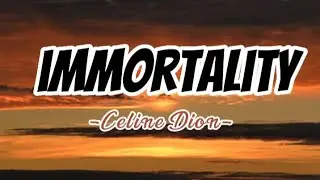 Immortality -Celine Dion ( Lyrics )