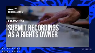 SoundExchange Direct: How To Submit Recordings As A Rights Owner