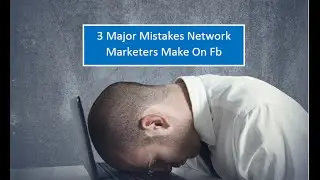 Network Marketing Facebook | 3 Big Mistakes