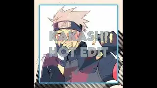 •Kakashi Hatake | HOT EDIT•