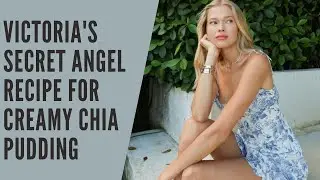 Victoria's Secret Angel Vita Sidorkina - Chia Pudding Recipe