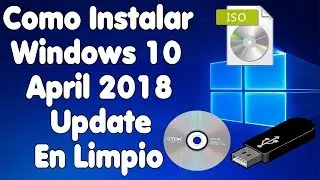Cómo Instalar Windows 10 April 2018 Update En Limpio | USB y DVD Booteables | ISO Oficial.