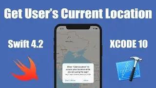 How To Get The User’s Current Location In xCode 9+ (Swift 4+)