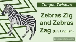 Tongue Twister 52- Zebras Zig and Zebras Zag UK English