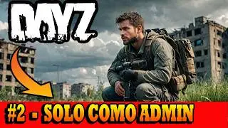 DayZ: Sobreviviendo SOLO como admin en un servidor (ep2)