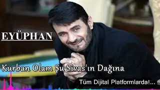 Eyüphan - Kurban Olam Şu Sivas'ın Dağına - (Official Audıo)