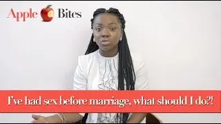 I'VE HAD SEX BEFORE MARRIAGE, WHAT SHOULD I DO?! | #AppleBites