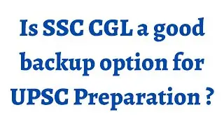 Is SSC CGL a good backup for UPSC preparation ?? choose your preparation priorities wisely 