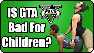 Is GTA 5 Bad For Children? -  GTA 5 Good or Bad For Kids? Discussion 2015