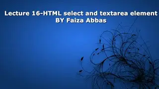 Lecture 16-HTML Select element and TextArea element tutorial for beginners in Urdu/Hindi