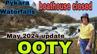 OOTY | PYKARA WATERFALLS | BOATHOUSE CLOSED | MAY 2024 UPDATES |